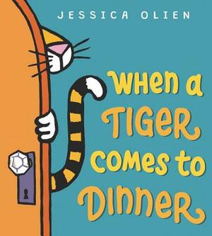 When a Tiger Comes to Dinner by Jessica Olien