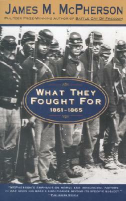 What They Fought for 1861-1865 by James M. McPherson