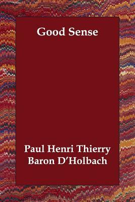 Good Sense by Paul Henri Thierry Baron D'Holbach