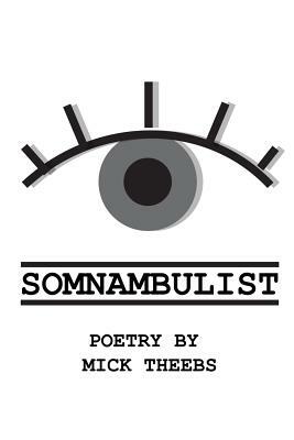 Somnambulist by Mick Theebs