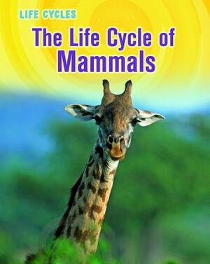 The Life Cycle of Mammals by Susan H. Gray