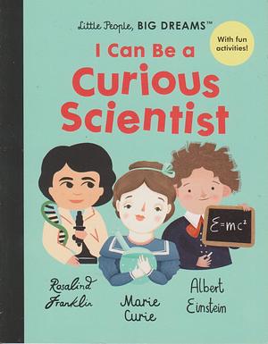 I Can Be a Curious Scientist by Maria Isabel Sánchez Vegara