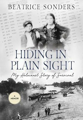 Hiding in Plain Sight: My Holocaust Story of Survival by Beatrice Sonders