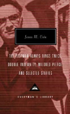 The Postman Always Rings Twice, Double Indemnity, Mildred Pierce, and Selected Stories by James M. Cain