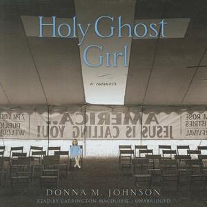 Holy Ghost Girl: A Memoir by Donna M. Johnson