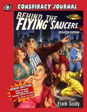 Behind The Flying Saucers: The Truth About The Aztec UFO Crash by Sean Casteel