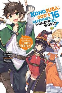 Konosuba: God's Blessing on This Wonderful World!, Vol. 16: Runaway Goddess, Come Home by Natsume Akatsuki