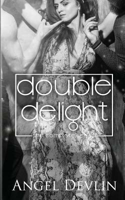 Double Delight: The Complete Series by Angel Devlin