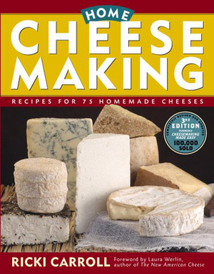 Home Cheese Making: Recipes for 75 Delicious Cheeses by Ricki Carroll, Laura Werlin