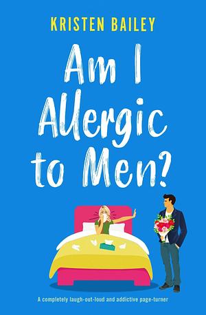 Am I Allergic to Men? by Kristen Bailey