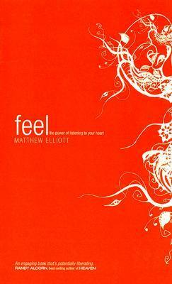 Feel: The Power of Listening to Your Heart by Matthew Elliott