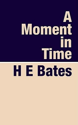 A Moment in Time by H.E. Bates