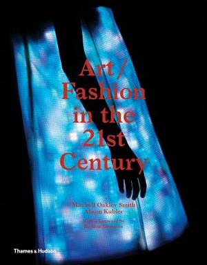 Art/Fashion in the 21st Century by Mitchell Oakley Smith, Alison Kubler, Daphne Guinness