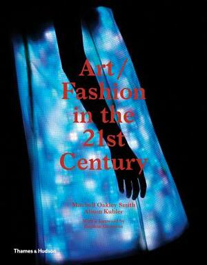 Art/Fashion in the 21st Century by Daphne Guinness, Alison Kubler, Mitchell Oakley Smith