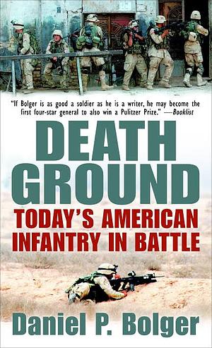 Death Ground: Today's American Infantry in Battle by Daniel P. Bolger
