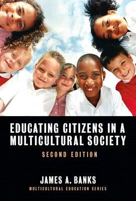 Educating Citizens in a Multicultural Society by James A. Banks
