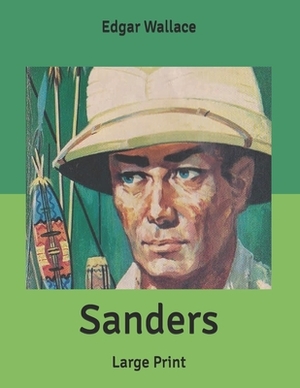 Sanders: Large Print by Edgar Wallace