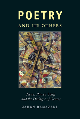 Poetry and Its Others: News, Prayer, Song, and the Dialogue of Genres by Jahan Ramazani