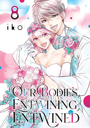 Our Bodies, Entwining, Entwined Vol 8 by Iko