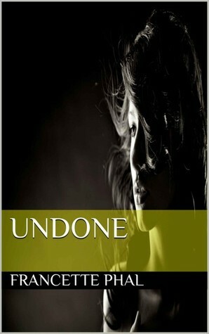 Undone by Francette Phal