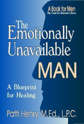 The Emotionally Unavailable Man/Woman: A Blueprint for Healing by Patti Henry
