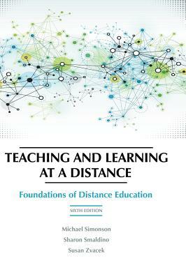 Teaching and Learning at a Distance: Foundations of Distance Education, 6th Edition (HC) by 