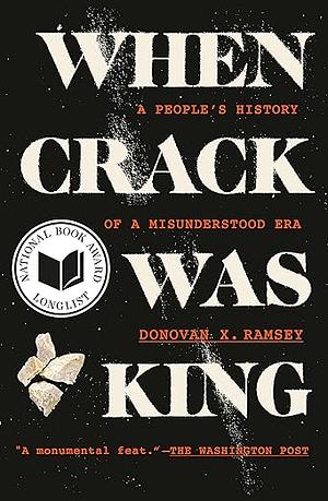 When Crack Was King: A People's History of a Misunderstood Era by Donovan X. Ramsey