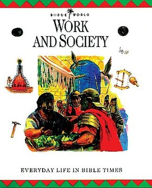 Work and Society: Everyday Life in Bible Times by John W. Drane, Margaret Embry, Alan Millard