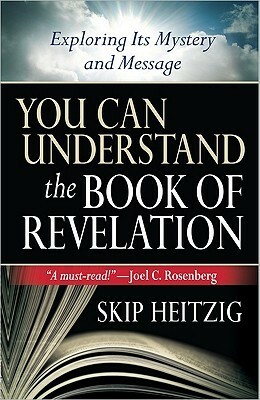 You Can Understand® the Book of Revelation: Exploring Its Mystery and Message by Skip Heitzig