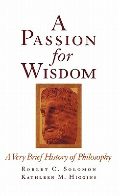 A Passion for Wisdom: A Very Brief History of Philosophy by Kathleen M. Higgins, Robert C. Solomon