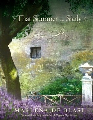That Summer in Sicily: A Love Story by Marlena de Blasi