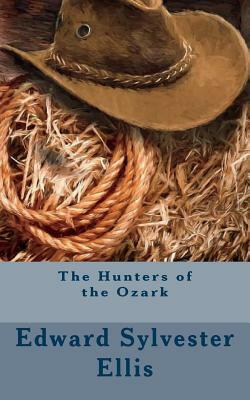 The Hunters of the Ozark by Edward Sylvester Ellis