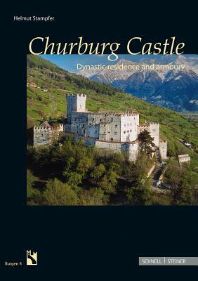Churburg Castle: Dynastic Residence and Armoury by Helmut Stampfer