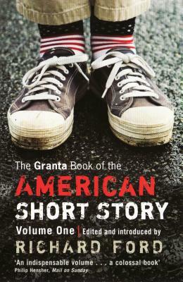 The Granta Book of the American Short Story, Volume 1 by 