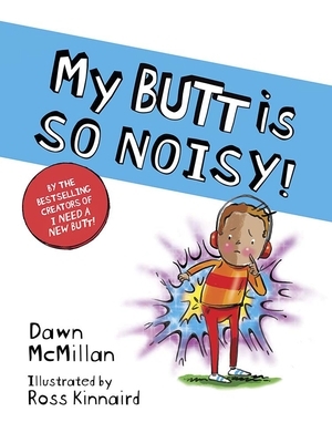 My Butt Is So Noisy! by Ross Kinnaird, Dawn McMillan