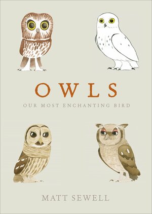 Owls: Our Most Enchanting Bird by Matt Sewell