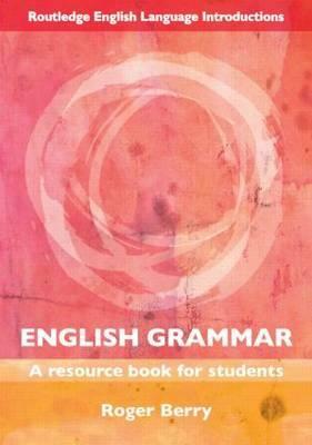 English Grammar: A Resource Book for Students by Roger Berry