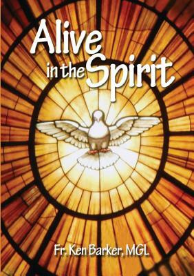 Alive in the Spirit by Ken Barker