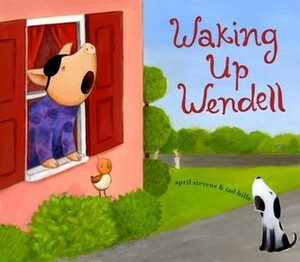 Waking Up Wendell by Tad Hills, April Stevens