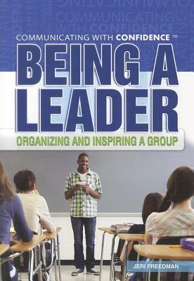 Being a Leader: Organizing and Inspiring a Group by Jeri Freedman