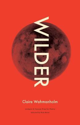 Wilder: Poems by Claire Wahmanholm