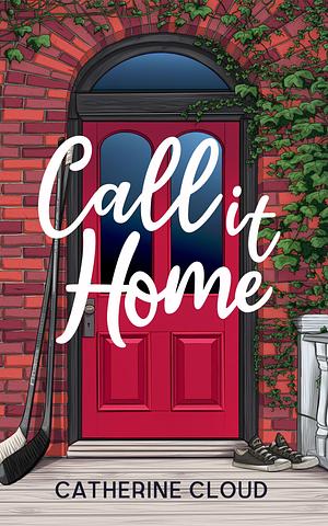 Call It Home by Catherine Cloud