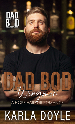 Dad Bod Wingman: Dad Bod Series - Men Built for Comfort by Karla Doyle