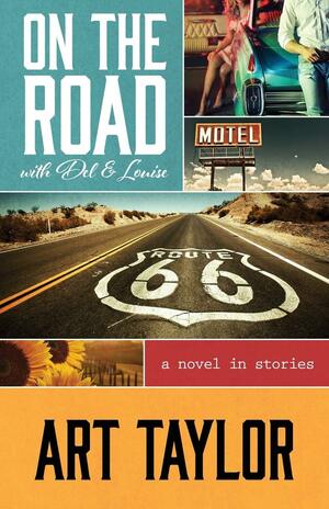 On The Road with Del & Louise: A Novel in Stories by Art Taylor