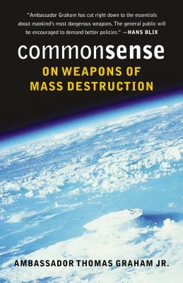 Common Sense on Weapons of Mass Destruction by Thomas Graham