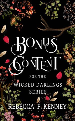 Bonus Content for the Wicked Darlings by Rebecca F. Kenney