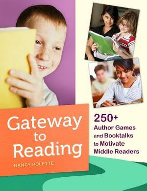Gateway to Reading: 250+ Author Games and Booktalks to Motivate Middle Readers by Nancy J. Polette