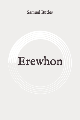 Erewhon: Original by Samuel Butler
