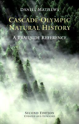 Cascade-Olympic Natural History: A Trailside Reference by Daniel Mathews