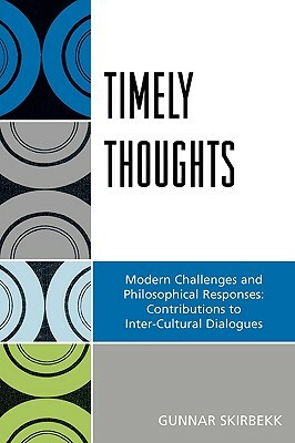 Timely Thoughts: Modern Challenges and Philosophical Responses: Contributions to Inter-Cultural Dialogues by Gunnar Skirbekk